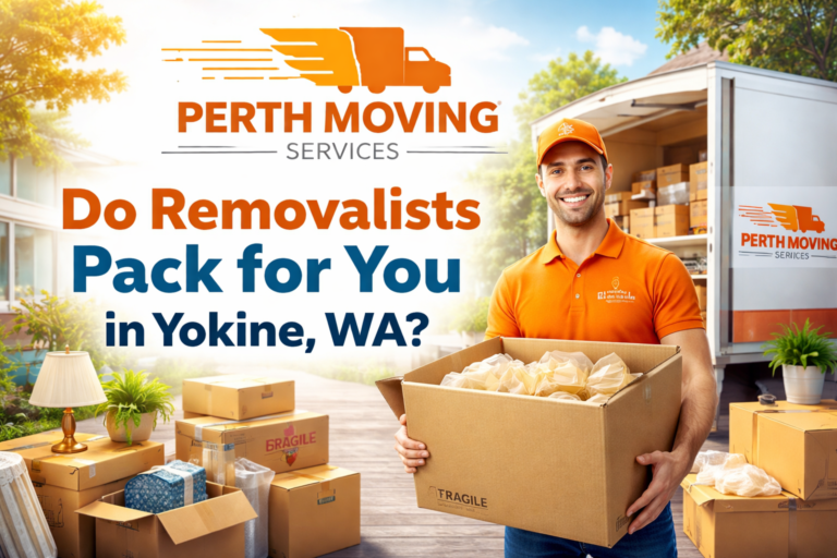 Do Removalists Pack for You in Yokine, WA? (Complete Local Guide) 4 do removalists pack for you
