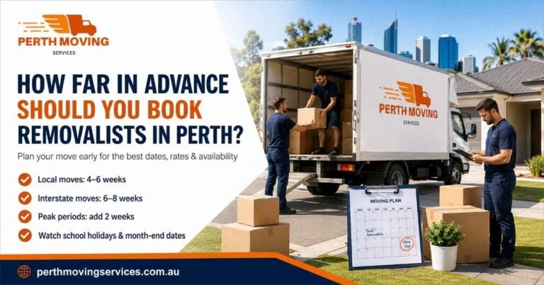 How Far in Advance Should You Book Removalists in Perth? 6 How Far in Advance Should You Book Removalists in Perth